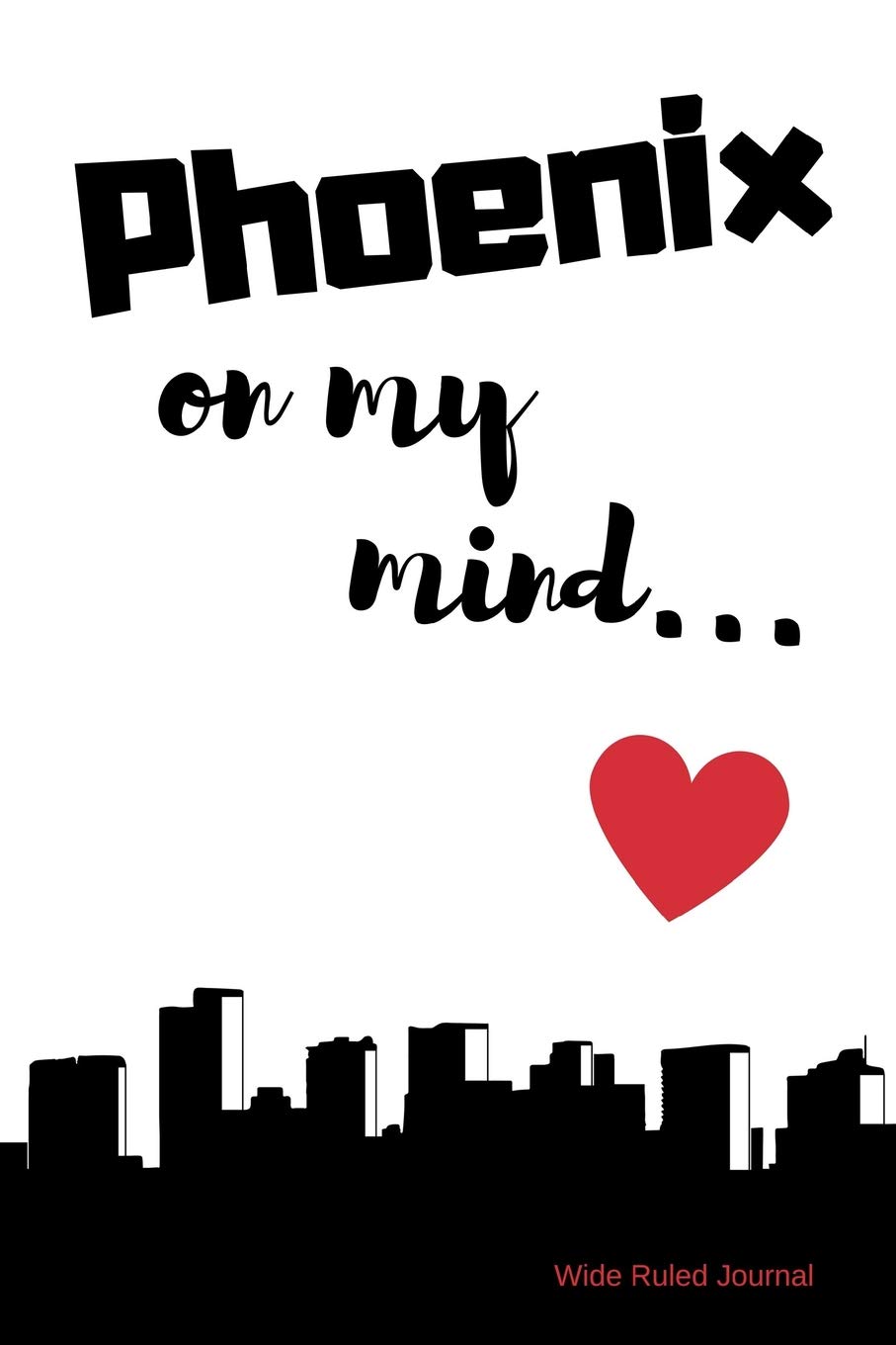 Phoenix on my Mind... Wide Ruled Journal: Phoenix nostalgia 108 page wide ruled journal 6x9 inches for note-taking, list-making and everyday planning