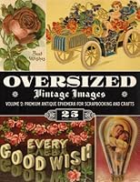 Oversized Vintage Images Volume 2: Premium Antique Ephemera for Scrapbooking and Crafts 1592182828 Book Cover