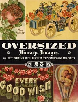 Paperback Oversized Vintage Images Volume 2: Premium Antique Ephemera for Scrapbooking and Crafts (Oversized Vintage Ephemera) Book