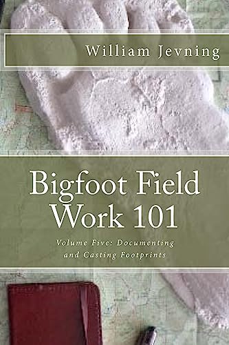 Bigfoot Field Work 101: Volume Five: Documenting and Casting Footprints