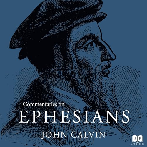 Commentaries on Ephesians (Written by John Calvin) episode artwork
