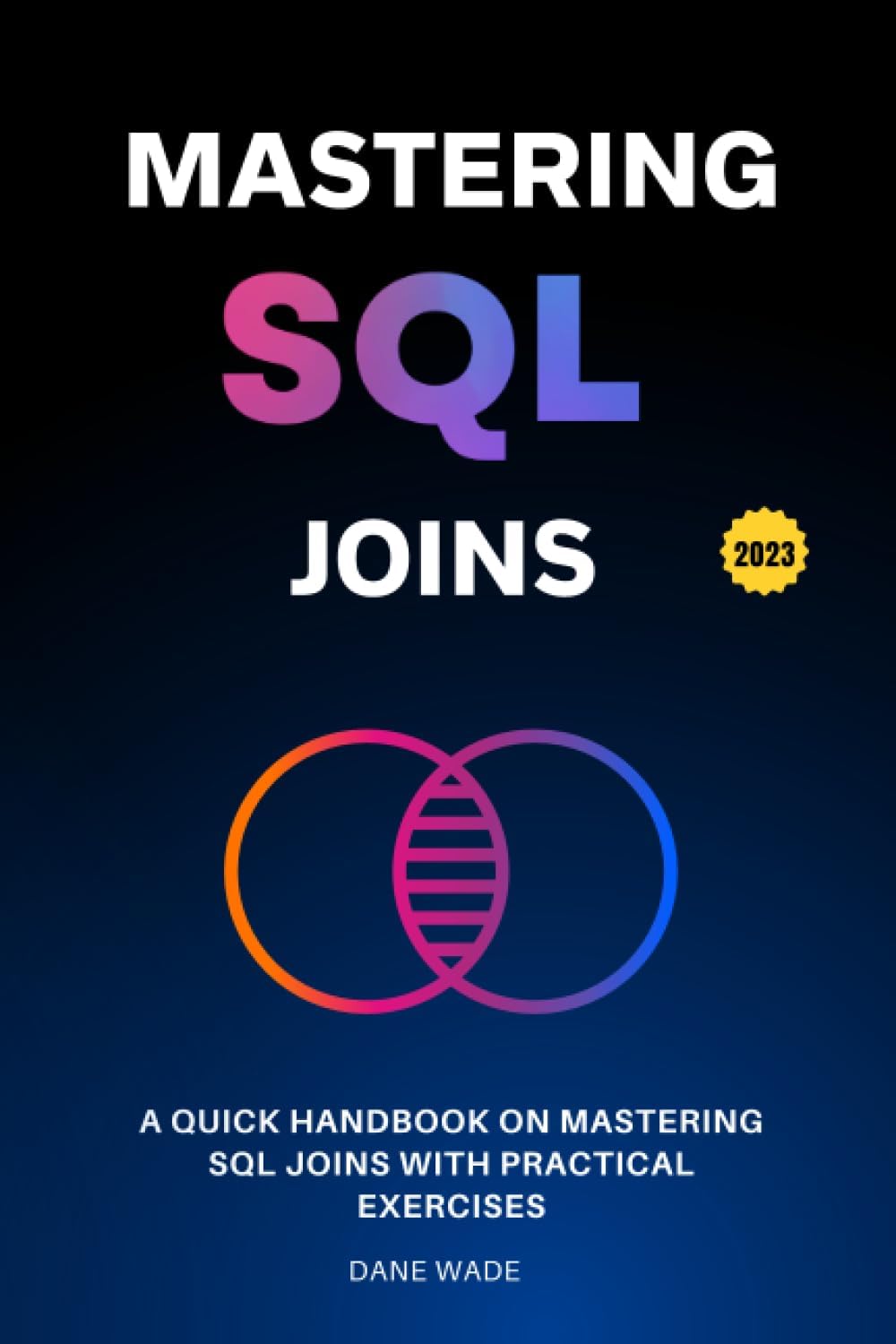 Mastering SQL Joins: A Quick Handbook On Mastering SQL Joins With Practical Exercises