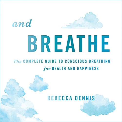 The Complete Guide to Conscious Breathing for Health and Happiness