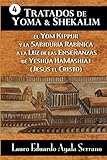 Tratados de Yoma y Shekalim: El Yom Kippur y la Sabiduría Rabínica a la Luz de las Enseñanzas de Yeshúa Hamashiaj (Jesús el Cristo) (Spanish Edition)