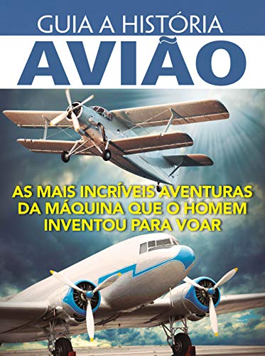 Guia a história - Avião: As mais incríveis aventuras da máquina q...
