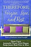 THEREFORE; Forgive, Love, and Rest.: Stories of brokenness turned beautiful (The H.E.L.P Project)