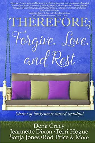 THEREFORE; Forgive, Love, and Rest.: Stories of brokenness turned beautiful (The H.E.L.P Project)