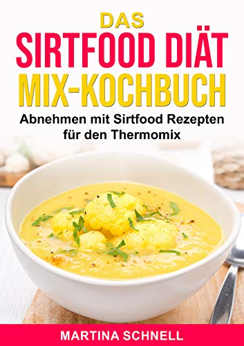 Das Sirtfood Diat Mix Kochbuch Abnehmen Mit Rezepten Fur Den Thermomix Ebook Schnell Martina Amazon De Kindle Shop 