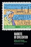 Markets of Civilization: Islam and Racial Capitalism in Algeria (Theory in Forms)