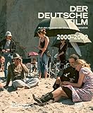 Der deutsche Film. Band 11: 2000-2009: Aus den Archiven der Deutschen Kinemathek