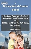 A Disney World Combo Book! - A Short and Sweet Introduction to Walt Disney World Resort: 2018 AND 250 Tips and Tricks for Walt Disney World Resort (Short and Sweet Introductions) 1980647542 Book Cover