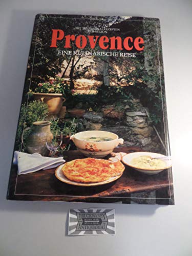 Provence - Eine kulinarische Reise: Mit 213 Originalrezepten der Region