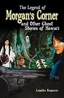 The Legend of Morgan's Corner and Other Ghost Stories of Hawaii 1566477921 Book Cover