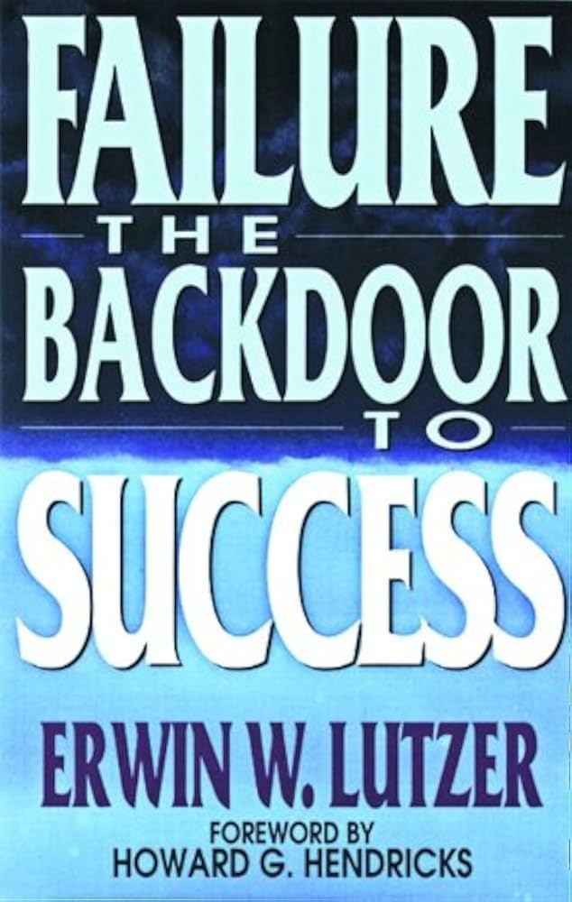 Failure: The Back Door to Success: Erwin W. Lutzer, Howard G