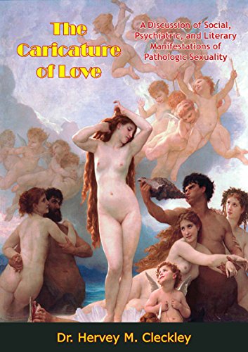 The Caricature of Love: A Discussion of Social, Psychiatric, and Literary Manifestations of Patholog The Caricature of Love: A Discussion of Social, Psychiatric, and Literary Manifestations of Patholog