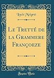 tretter kandel  Le Tretté de la Grammere Françoeze (Classic Reprint)