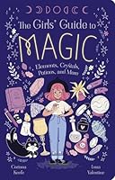 The Girls' Guide to Magic: Elements, Crystals, Potions, and More 1398868329 Book Cover