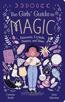 Paperback The Girls' Guide to Magic: Elements, Crystals, Potions, and More Book