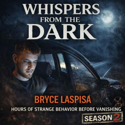 63: WHISPERS FROM THE DARK The Slow Unraveling: The Disappearance of Bryce Laspisa