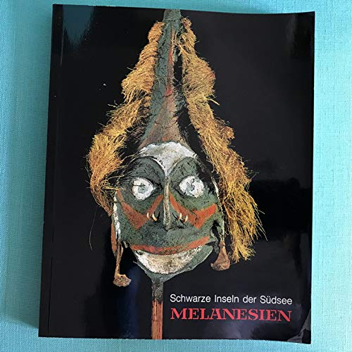 Melanesien. Schwarze Inseln der Südsee. Eine Ausstellung des Rautenstrauch-Joest-Museums für Völkerkunde, Köln