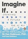 Imagine If . . .: Creating a Future for Us All
