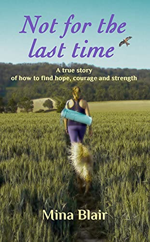 Not For The Last Time A True Story Of How To Find Hope Courage And Strength Ebook Blair Mina Amazon Co Uk Kindle Store Not For The Last Time A True Story Of How To Find Hope Courage And Strength Ebook Blair Mina Amazon Co Uk Kindle Store