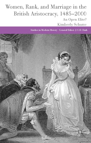 Women, Rank, and Marriage in the British Aristocracy, 1485-2000: An Open Elite? (Studies in Modern History)