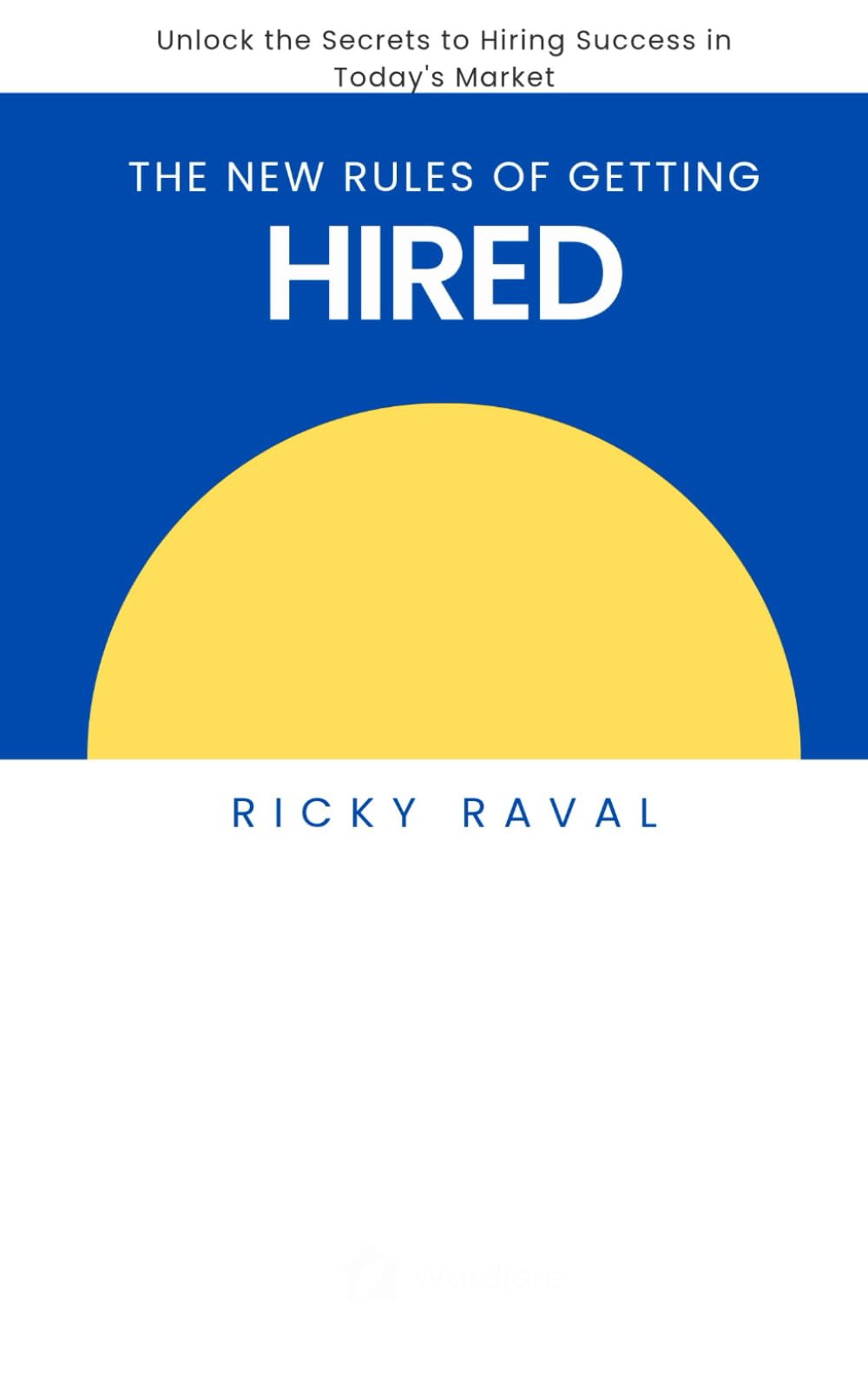 The New Rules of Getting Hired: Unlock the Secrets to Hiring Success in Today’s Market