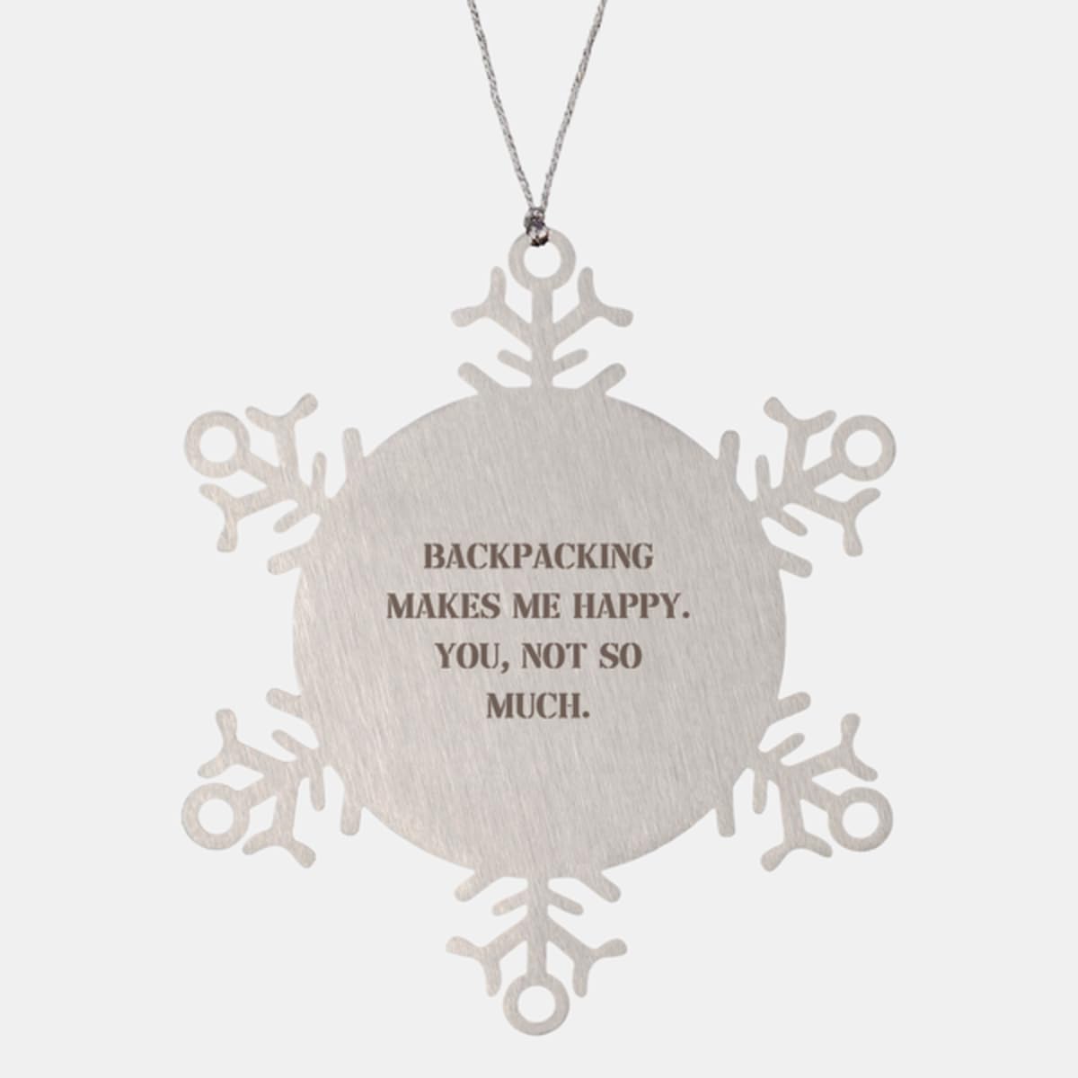Surprise Backpacking Gifts, Backpacking Makes Me Happy. You, not, Backpacking Snowflake Ornament from Friends, Gifts for Friends, Gift Ideas, Birthday, Christmas, Thank You