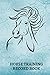 Horse Training Record Book: Record Logbook for Recording Horse Trainings Progress and Routine Maintenance Information. Horse Keeping and Riding log ... Christmas, Easter, Anniversary 6x9 120 Pages