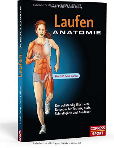 Laufen Anatomie: Der vollständig illustrierte Ratgeber für Technik, Kraft, Schnelligkeit und Ausda Laufen Anatomie: Der vollständig illustrierte Ratgeber für Technik, Kraft, Schnelligkeit und Ausda