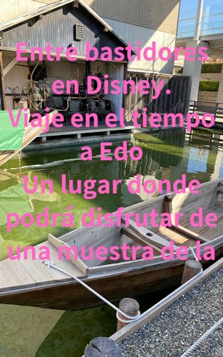 Entre bastidores en Disney. Viaje en el tiempo a Edo Un lugar donde podrá disfrutar de una muestra de la (Spanish Edition)