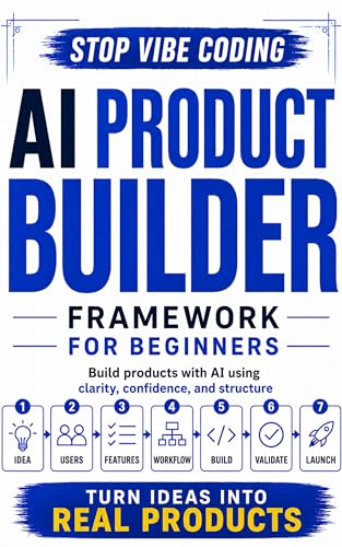The AI Product Builder Framework for Beginners: Go Beyond Vibe Co...