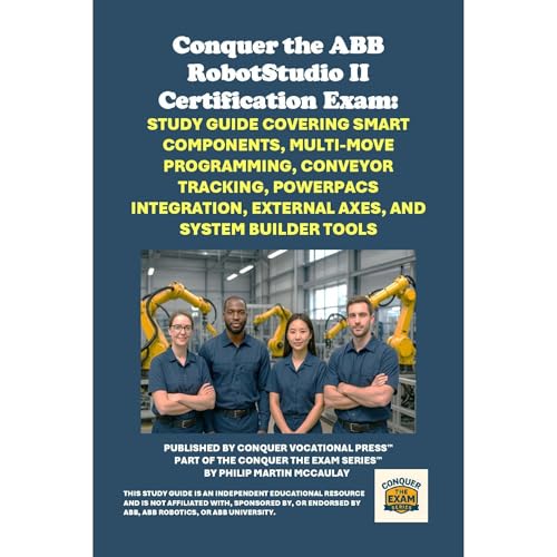 Conquer the ABB RobotStudio II Certification Exam: Study Guide Covering Smart Components, Multi-Move Programming, Conveyor Tr