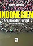 Indonesien: Archipel der Furcht - André Vltchek Vorwort: Noam Chomsly Übersetzer: Einar Schlereth 