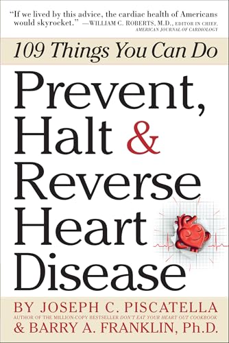 Prevent, Halt & Reverse Heart Disease: 109 Things You Can Do
