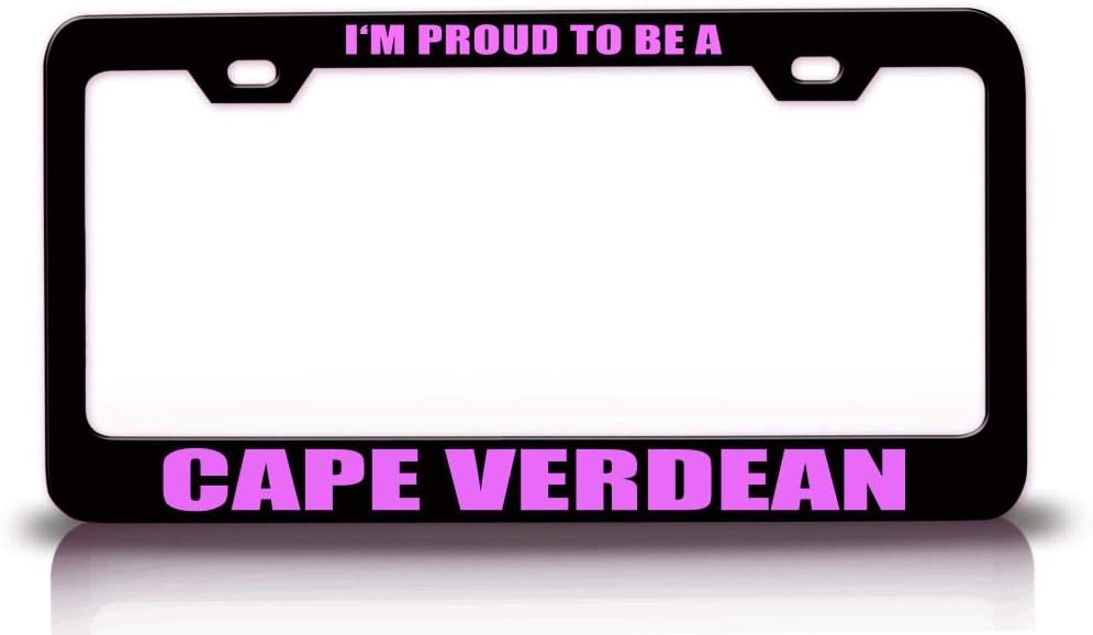 I'm Proud to BE A Cape Verdean Caper Verde Nationality Country Metal Car SUV Truck License Plate Frame Bl t37