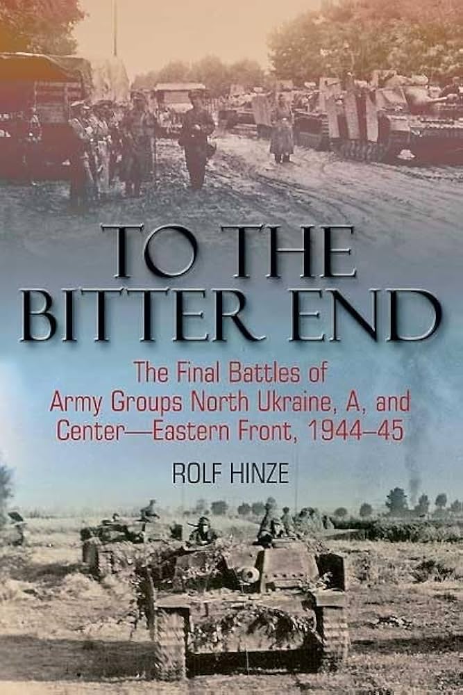 To the Bitter End: The Final Battles of Army Groups North