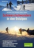 Schneeschuhwandern in den Ostalpen: Oberbayern, Tirol, Vorarlberg, Südtirol, Engadin 42 abwechslungsreiche Touren mit GPS-Wegpunkten, ideal für ... Hüttenziele, Kurzurlaube mit Freizeittipps
