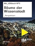 Räume der Wissensstadt: Perspektiven. IBA LOGbuch No 3