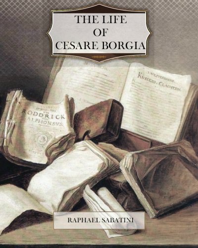 The Life of Cesare Borgia 1463722192 Book Cover
