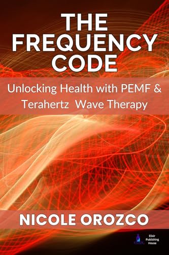 The Frequency Code: Unlocking Health with PEMF & Terahertz Wave Energy (English Edition)