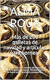  Más de 200 galletas de navidad y artículos para hornear: Las más deliciosas recetas de repostería según el gusto europeo. Recetas fáciles de hacer para grandes y pequeños.
