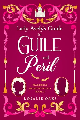 Lady Avely's Guide to Guile and Peril (Matronly Misadventures Book 3)