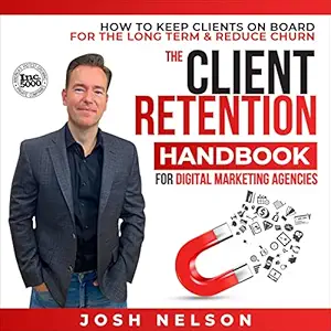 The Client Retention Handbook for Digital Marketing Agencies: How...