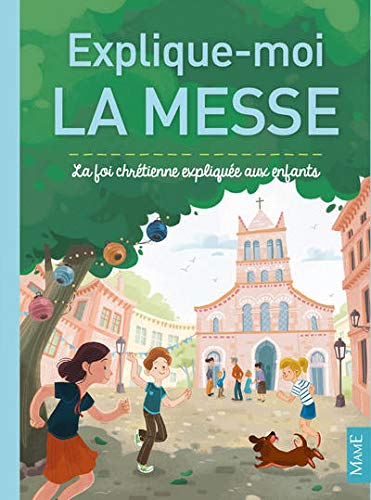 Explique-moi la messe : La foi chrétienne expliquée aux enfants Explique-moi la messe : La foi chrétienne expliquée aux enfants