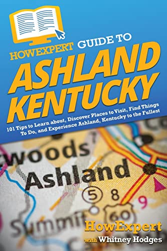 HowExpert Guide to Ashland, Kentucky: 101 Tips to Learn about,