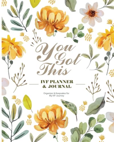 Independently Published You Got This - IVF Planner and Journal: An Organizer and Keepsakes for My IVF Journey (Full Color, 8 x 10 inches, 112 Pages, 2017)