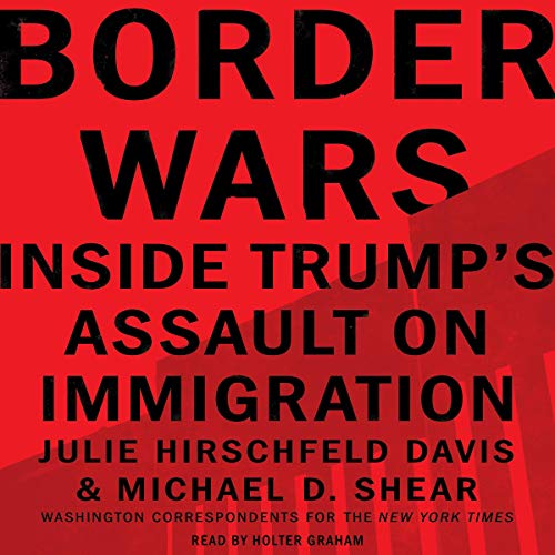 Border Wars by Julie Hirschfeld Davis, Michael D. Shear episode artwork