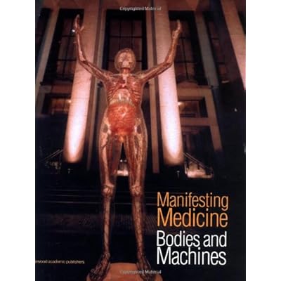 Manifesting Medicine: Bodies and Machines: Vol I
